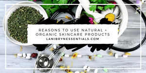 Reasons to Use Natural + Organic Skincare Products